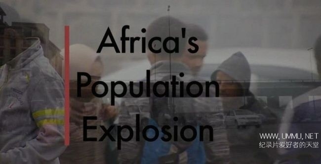 bbc纪录片非洲人口大爆炸africaspopulationexplosion2017英语英字720