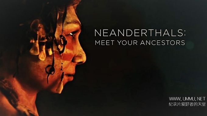 c纪录片 尼安德特人 遇见始祖人类neanderthals Meet Your Ancestors 18 全2集英语英字7p Mp4 2 73g 人类探索纪录片 纪录天堂